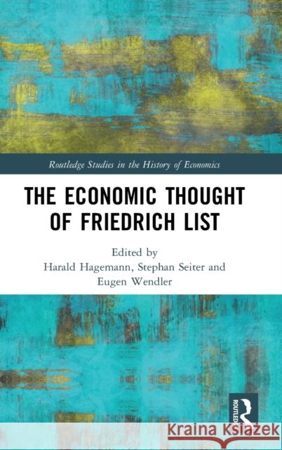 The Economic Thought of Friedrich List Harald Hagemann Stephan Seiter Eugen Wendler 9780815372455 Routledge - książka