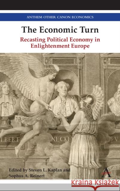 The Economic Turn: Recasting Political Economy in Enlightenment Europe Kaplan, Steven 9781783088553 Anthem Press - książka