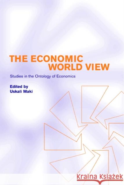 The Economic World View: Studies in the Ontology of Economics Mäki, Uskali 9780521000208 Cambridge University Press - książka