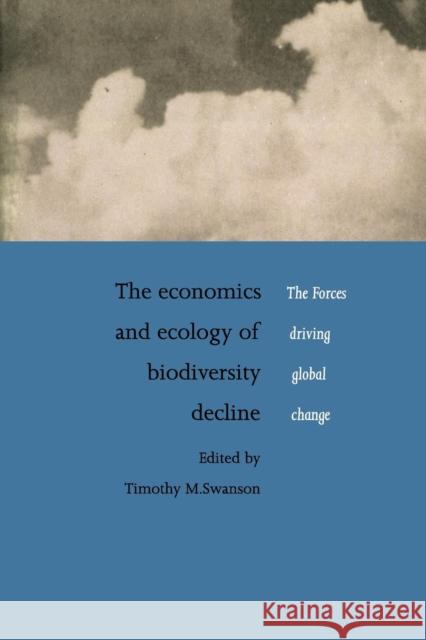 The Economics and Ecology of Biodiversity Decline Swanson, Timothy M. 9780521635790 CAMBRIDGE UNIVERSITY PRESS - książka