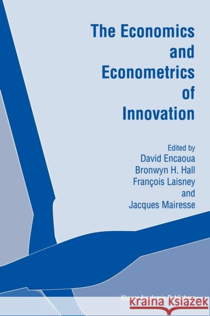 The Economics and Econometrics of Innovation David Encaoua Bronwyn H. Hall Francois Laisney 9781441949714 Not Avail - książka