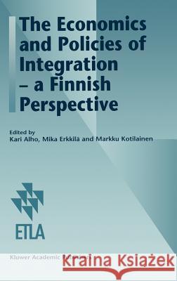 The Economics and Policies of Integration -- A Finnish Perspective Alho, Kari 9780792342656 Kluwer Academic Publishers - książka