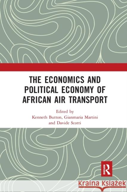 The Economics and Political Economy of African Air Transport Kenneth Button Gianmaria Martini Davide Scotti 9780367884130 Routledge - książka