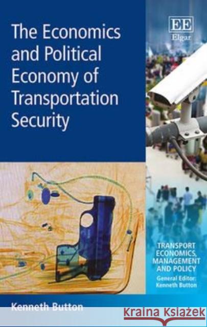 The Economics and Political Economy of Transportation Security Kenneth Button 9781849803731 Edward Elgar Publishing Ltd - książka