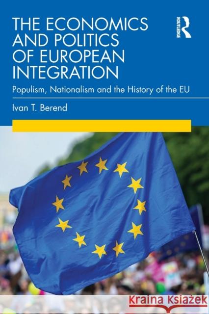 The Economics and Politics of European Integration: Populism, Nationalism and the History of the Eu Ivan T. Berend 9780367558314 Routledge - książka