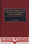 The Economics and Politics of Ngos in Latin America Meyer, Carrie 9780275966218 Praeger Publishers