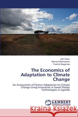 The Economics of Adaptation to Climate Change John Ilukor Bernard Bashaasha Fredrick Bagamba 9783659213656 LAP Lambert Academic Publishing - książka