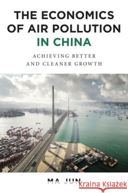 The Economics of Air Pollution in China: Achieving Better and Cleaner Growth Jun Ma 9780231174947 Columbia University Press - książka