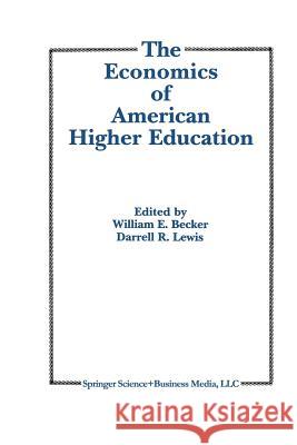 The Economics of American Higher Education William E D. R. Lewis William E., Jr. Becker 9789401053105 Springer - książka