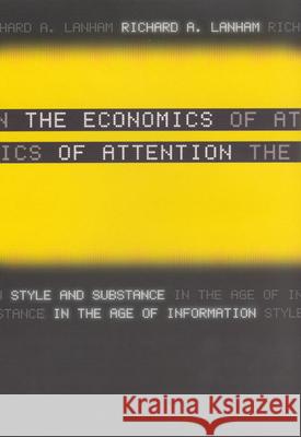 The Economics of Attention: Style and Substance in the Age of Information Richard A. Lanham 9780226468822 University of Chicago Press - książka