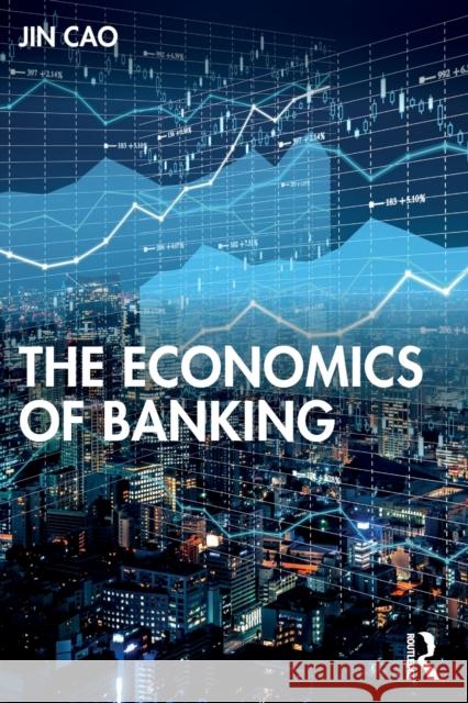 The Economics of Banking Jin Cao 9780367405724 Routledge - książka