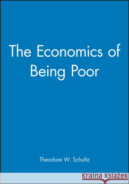 The Economics of Being Poor Theodore William Schultz 9781557863201 Blackwell Publishers - książka