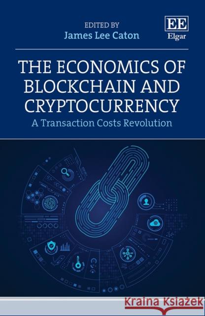 The Economics of Blockchain and Cryptocurrency - A Transaction Costs Revolution James L. Caton 9781800882331 Edward Elgar Publishing Ltd - książka