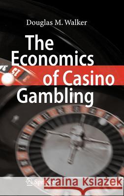 The Economics of Casino Gambling Douglas M. Walker 9783540351023 Springer - książka