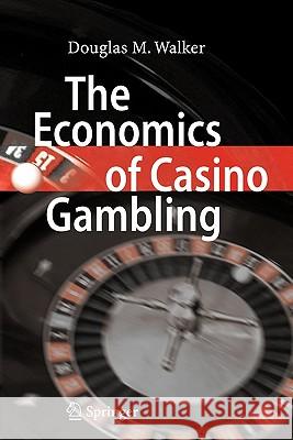 The Economics of Casino Gambling Douglas M. Walker 9783642071195 Springer - książka