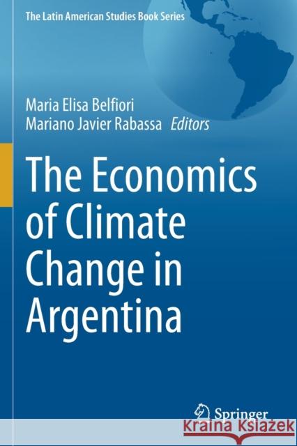 The Economics of Climate Change in Argentina Maria Elisa Belfiori Mariano Javier Rabassa 9783030622541 Springer - książka