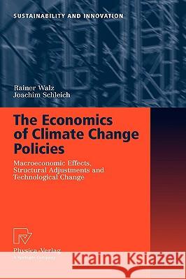 The Economics of Climate Change Policies: Macroeconomic Effects, Structural Adjustments and Technological Change Walz, Rainer 9783790820775 Physica-Verlag Heidelberg - książka