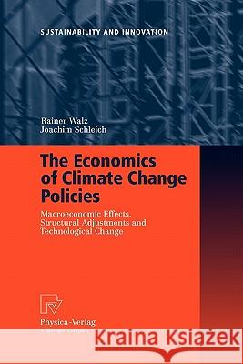 The Economics of Climate Change Policies: Macroeconomic Effects, Structural Adjustments and Technological Change Walz, Rainer 9783790825671 Springer - książka