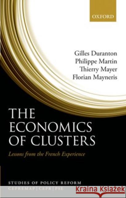 The Economics of Clusters: Lessons from the French Experience Duranton, Gilles 9780199592203 Studies of Policy Reform - książka
