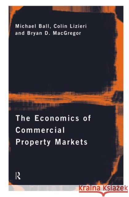 The Economics of Commercial Property Markets Michael Ball Bryan MacGregor Colin Lizieri 9780415149921 Routledge - książka