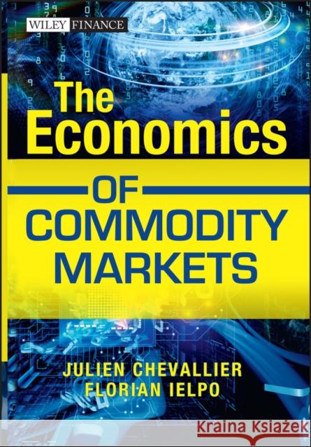 The Economics of Commodity Markets Julien Chevallier 9781119967910  - książka
