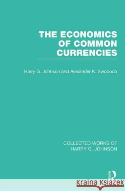 The Economics of Common Currencies: Proceedings of the Madrid Conference on Optimum Currency Areas Harry G. Johnson Alexander K. Swoboda 9781032029580 Routledge - książka