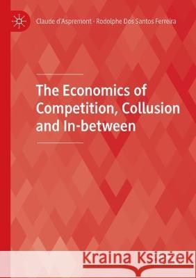 The Economics of Competition, Collusion and In-Between D'Aspremont, Claude 9783030636043 Springer International Publishing - książka