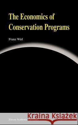 The Economics of Conservation Programs Franz Wirl 9780792398615 Springer - książka