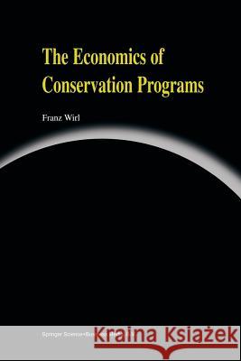 The Economics of Conservation Programs Franz Wirl 9781461378938 Springer - książka