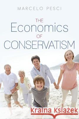 The Economics of Conservatism Marcelo Pesci 9781481200240 Createspace - książka