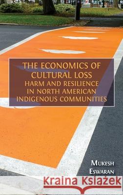 The Economics of Cultural Loss: Harm and Resilience in North American Indigenous Communities Mukesh Eswaran 9781805116493 Open Book Publishers - książka