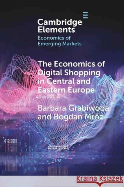 The Economics of Digital Shopping in Central and Eastern Europe Bogdan Mroz 9781009108447 Cambridge University Press - książka