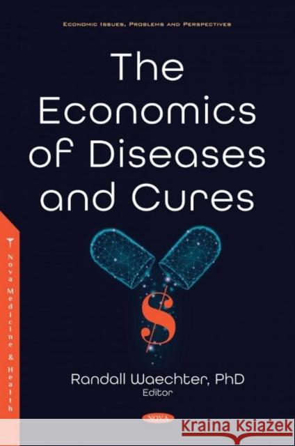 The Economics of Diseases and Cures Randall Waechter   9781536194920 Nova Science Publishers Inc - książka