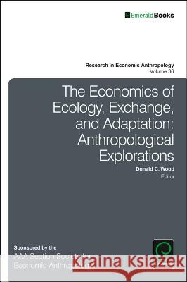 The Economics of Ecology, Exchange, and Adaptation: Anthropological Explorations Donald C. Wood (Akita Daigaku Igakubu, Japan) 9781786352286 Emerald Publishing Limited - książka