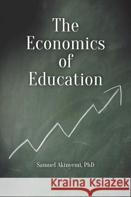 The Economics of Education Phd Samuel Akinyemi 9781612042008 Strategic Book Publishing - książka