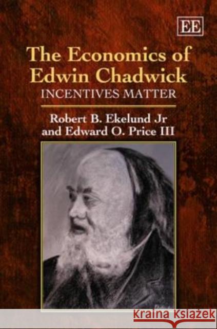 The Economics of Edwin Chadwick: Incentives Matter Robert B. Ekelund, Jr. Edward O. Price, III  9781781005033 Edward Elgar Publishing Ltd - książka