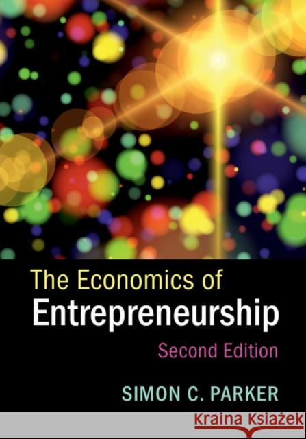 The Economics of Entrepreneurship Simon C. Parker 9781107170667 Cambridge University Press - książka