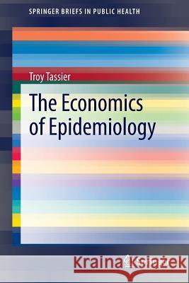 The Economics of Epidemiology Troy Tassier 9783642381195 Springer-Verlag Berlin and Heidelberg GmbH &  - książka