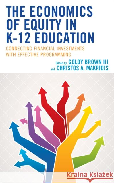 The Economics of Equity in K-12 Education: Connecting Financial Investments with Effective Programming  9781538168981 Rowman & Littlefield - książka