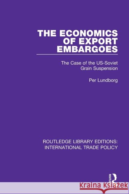 The Economics of Export Embargoes: The Case of the US-Soviet Grain Suspension Lundborg, Per 9781138106932 Routledge - książka