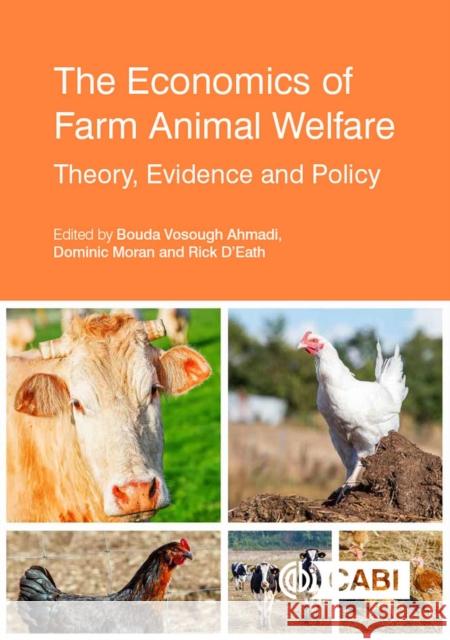 The Economics of Farm Animal Welfare: Theory, Evidence and Policy Dr Bouda Vosough Ahmadi (FAO, Italy) Professor Dominic Moran (SRUC, UK) Dr Rick D'Eath (SRUC, UK) 9781786392312 CABI Publishing - książka