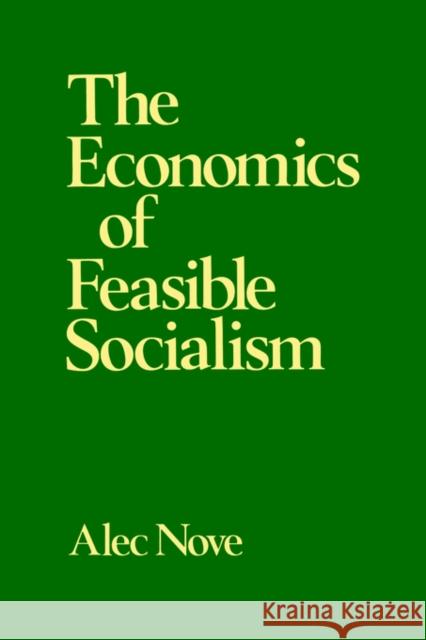 The Economics of Feasible Socialism Alec Nove 9780043350492 TAYLOR & FRANCIS LTD - książka