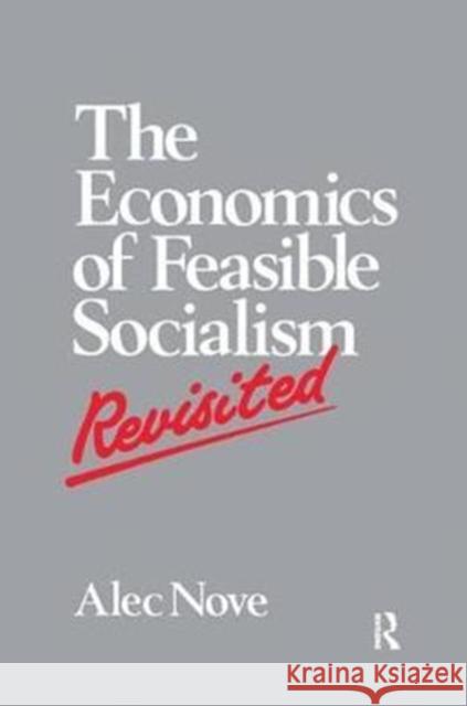 The Economics of Feasible Socialism Revisited Alec Nove 9781138459120 Taylor & Francis Ltd - książka