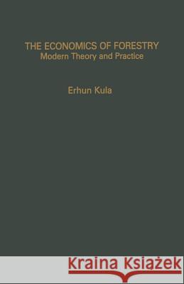 The Economics of Forestry: Modern Theory and Practice Kula, Erhun 9789401160803 Springer - książka