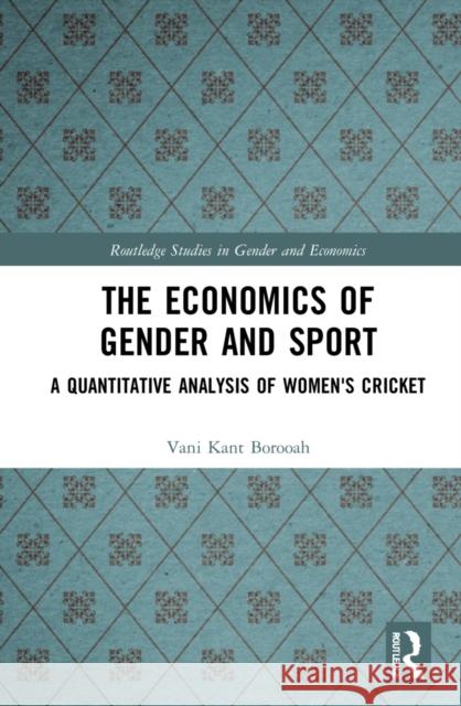 The Economics of Gender and Sport: A Quantitative Analysis of Women's Cricket Vani Kant Borooah 9781032109589 Routledge - książka