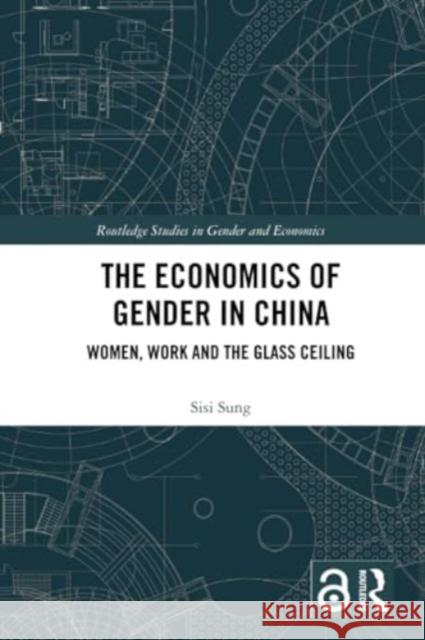 The Economics of Gender in China: Women, Work and the Glass Ceiling Sisi Sung 9781032309958 Routledge - książka