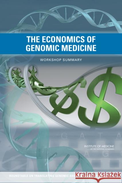 The Economics of Genomic Medicine : Workshop Summary Institute of Medicine 9780309269681 National Academies Press - książka