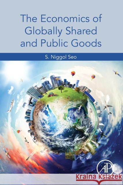 The Economics of Globally Shared and Public Goods S. Niggol Seo 9780128196588 Academic Press - książka