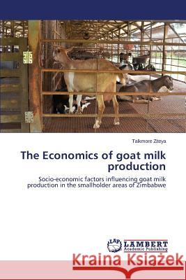 The Economics of goat milk production Ziteya Talkmore 9783659798054 LAP Lambert Academic Publishing - książka
