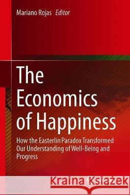 The Economics of Happiness: How the Easterlin Paradox Transformed Our Understanding of Well-Being and Progress Rojas, Mariano 9783030158347 Springer - książka